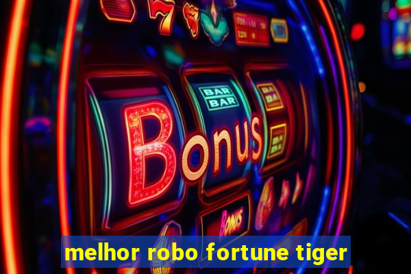 melhor robo fortune tiger